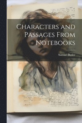 bokomslag Characters and Passages From Notebooks