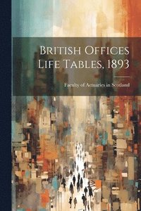 bokomslag British Offices Life Tables, 1893