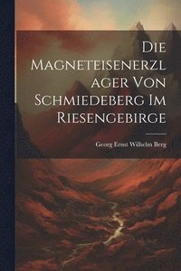 bokomslag Die Magneteisenerzlager von Schmiedeberg im Riesengebirge