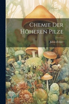 bokomslag Chemie der Höheren Pilze