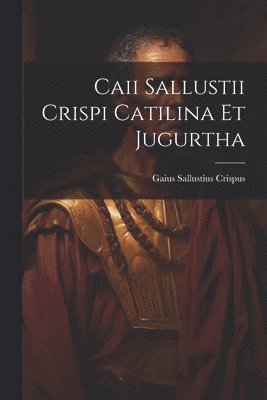 Caii Sallustii Crispi Catilina et Jugurtha 1