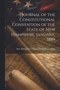 bokomslag Journal of the Constitutional Convention of the State of New Hampshire, January, 1889