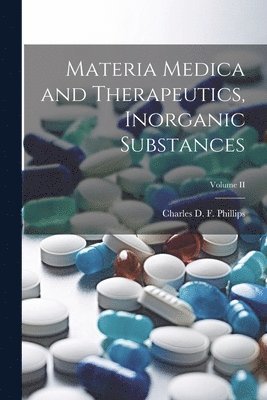 Materia Medica and Therapeutics, Inorganic Substances; Volume II 1