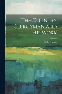 bokomslag The Country Clergyman and his Work