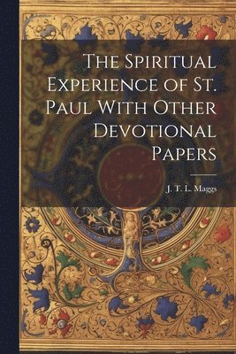 The Spiritual Experience of St. Paul With Other Devotional Papers 1