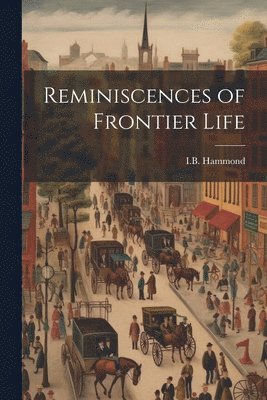 Reminiscences of Frontier Life 1