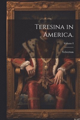 Yelverton - Teresina in America.; Volume I, Häftad