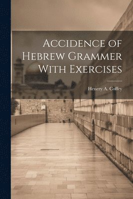Accidence of Hebrew Grammer With Exercises 1