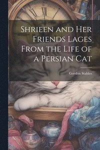 bokomslag Shrieen and her Friends Lages From the Life of a Persian Cat