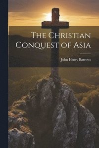 bokomslag The Christian Conquest of Asia