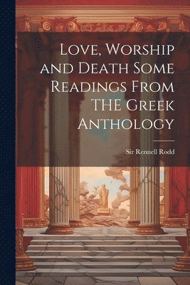 bokomslag Love, Worship and Death Some Readings From THE Greek Anthology