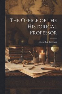 bokomslag The Office of the Historical Professor