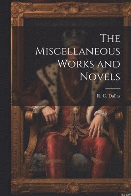 The Miscellaneous Works and Novels 1