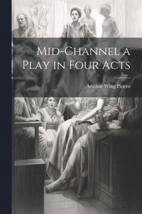 bokomslag Mid-Channel a Play in Four Acts