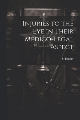 bokomslag Injuries to the Eye in Their Medico-Legal Aspect