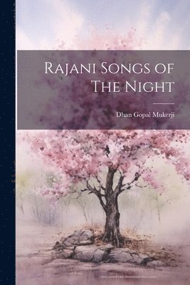 Dhan Gopal Mukerji - Rajani Songs of The Night, Häftad