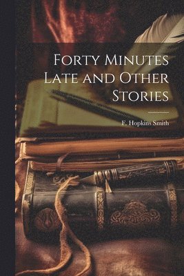 Forty Minutes Late and Other Stories 1