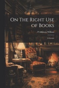 bokomslag On The Right Use of Books