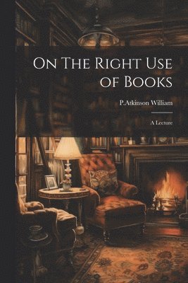 bokomslag On The Right Use of Books