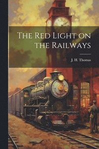 bokomslag The Red Light on the Railways