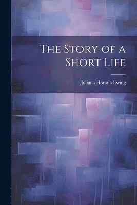 The Story of a Short Life 1