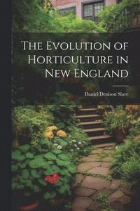 bokomslag The Evolution of Horticulture in New England