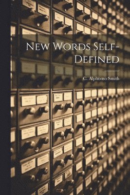 C Alphonso Smith - New Words Self-Defined, Häftad