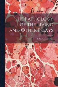bokomslag The Pathology of the Living and Other Essays