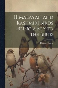 bokomslag Himalayan and Kashmiri Birds Being a Key to the Birds