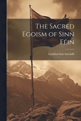 The Sacred Egoism of Sinn Fin 1