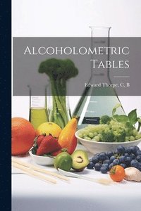 bokomslag Alcoholometric Tables