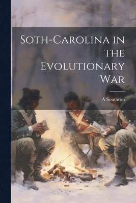 bokomslag Soth-Carolina in the Evolutionary War