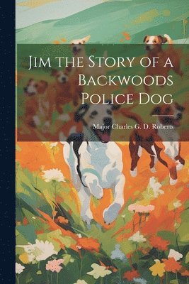 Jim the Story of a Backwoods Police Dog 1