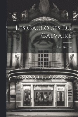 Henri Guerlin - Les Gauloises Du Calvaire, Häftad
