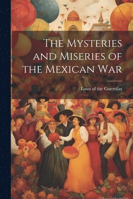 The Mysteries and Miseries of the Mexican War 1