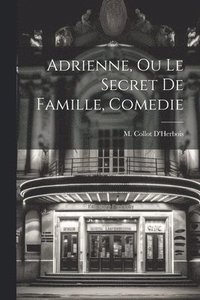 bokomslag Adrienne, Ou Le Secret De Famille, Comedie