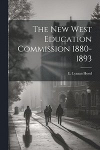 bokomslag The New West Education Commission 1880-1893