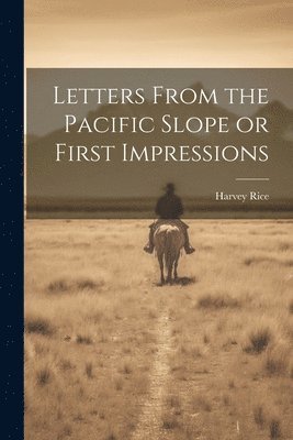 Letters From the Pacific Slope or First Impressions 1