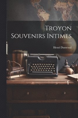 bokomslag Troyon Souvenirs Intimes