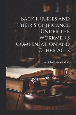 Back Injuries and Their Significance Under the Workmen's Compensation and Other Acts