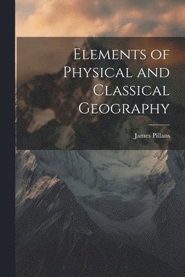 Elements of Physical and Classical Geography