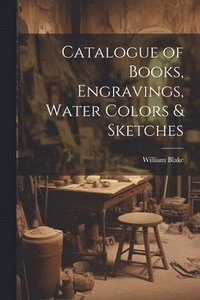 bokomslag Catalogue of Books, Engravings, Water Colors & Sketches