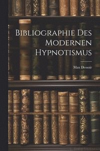 bokomslag Bibliographie des Modernen Hypnotismus