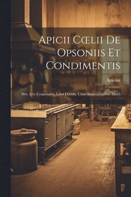 bokomslag Apicii Coelii De Opsoniis et Condimentis
