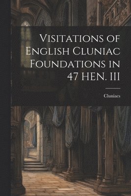 bokomslag Visitations of English Cluniac Foundations in 47 HEN. III