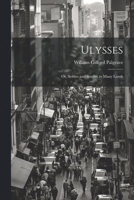 bokomslag Ulysses; or, Scenes and Studies in Many Lands