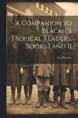 Companion to Blackie's Tropical Readers, Books I and II