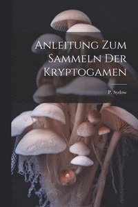 bokomslag Anleitung zum Sammeln der Kryptogamen