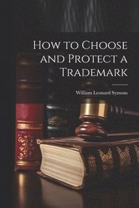 bokomslag How to Choose and Protect a Trademark