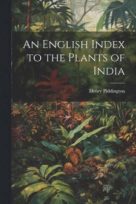 An English Index to the Plants of India 1